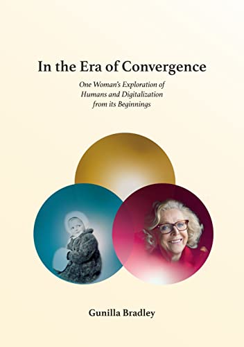 IN THE ERA OF CONVERGENCE - One Woman’s Exploration of Humans and Digitalization from its Beginnings